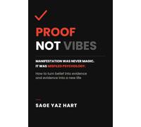 PROOF, NOT VIBES: How to Turn Belief Into Evidence and Evidence Into a New Life