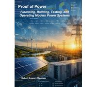 Proof of Power: Financing, Building, Testing, and Operating Modern Power Systems