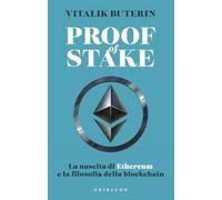 PROOF OF STAKE. LA NASCITA DI ETHEREUM E LA FILOSOFIA DELLA BLOCKCHAIN -