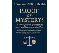 PROOF or MYSTERY?: Why the Question of God Persists in an Age of Science and Algorithms