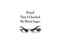 Proof That I Checked My Blood Sugar (GUY): Daily Blood Sugar and Food Log