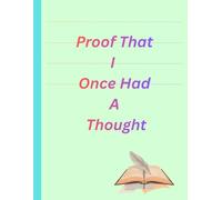 Proof That I Once Had A Thought: Gift notebook journal for Friends and Family