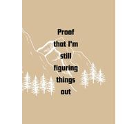 Proof that I'm still figuring things out