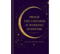 Proof the Universe is Working Overtime Journal: An Evidence Log for the Life You're Calling In