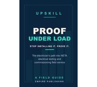 Proof Under Load: The Electrician's Path into NETA Electrical Testing and Commissioning Field Service (A Field Guide)