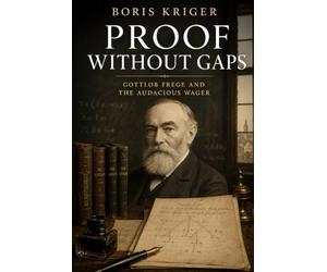 PROOF WITHOUT GAPS: GOTTLOB FREGE AND THE AUDACIOUS WAGER
