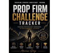 Prop Firm Challenge Tracker: Trading Psychology Workbook, Daily Trade Journal, Risk Management Planner and Performance Analytics for Forex, Futures and Funded Traders