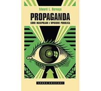 Propaganda. Come manipolare l'opinione pubblica