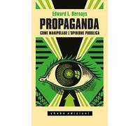 Propaganda. Come manipolare l'opinione pubblica