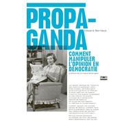 Propaganda: Comment manipuler l'opinion en démocratie