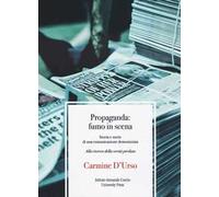 Propaganda: fumo in scena. Storia e storie di una comunicazione demonizzata. Alla ricerca della verità perduta