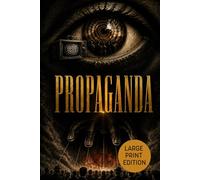 PROPAGANDA (LARGE PRINT EDITION): Mass Persuasion, Media Influence, Psychological Manipulation and Public Opinion