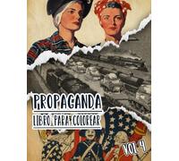 Propaganda Libro Para Colorear: Vol. 4 De Carteles Históricos De La Guerra Mundial Y Fría WW1 WW2 Arte Patriótico Antiguo, Político Imprime Y Más. ... Diversión Relajación Y Alivio Del Estrés
