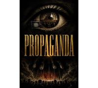 PROPAGANDA: Media Control, Social Influence and the Engineering of Public Consent