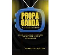 Propaganda & Percepção Visual:: Como as Marcas Constroem Significados para o Consumidor
