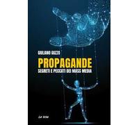 Propagande. Segreti e peccati dei mass media