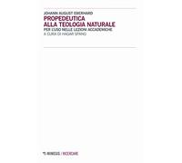 Propedeutica alla teologia naturale. Per l'uso nelle lezioni accademiche