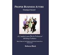PROPER BUSINESS ATTIRE: Dressing to Succeed: A Complete Lesson Plan for Professional Workshop Facilitation