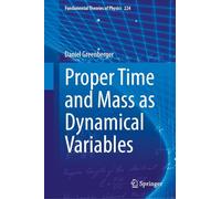 Proper Time and Mass As Dynamical Variables: Why It's Possible and Some Consequences: 224