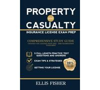 PROPERTY AND CASUALTY INSURANCE LICENSE EXAM PREP: From Basics to Exam Readiness