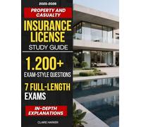 Property and Casualty Insurance License Study Guide: 1200+ Exam-Style Questions and 7 Full-Length Exams with In-Depth Explanations to Simplify Policies and Fast-Track Your Insurance Career