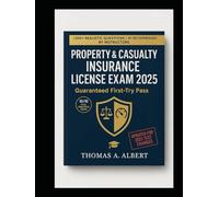 Property & Casualty Insurance License Exam 2025: Guaranteed First-Try Pass - 10 Full Practice Tests, State Law Breakdowns & Secret Test Strategies (No Fluff, Just Results)