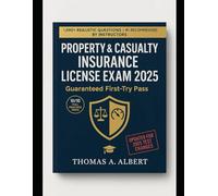 Property & Casualty Insurance License Exam 2025: Guaranteed First-Try Pass - 10 Full Practice Tests, State Law Breakdowns & Secret Test Strategies (No Fluff, Just Results)