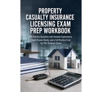 Property & Casualty Insurance Licensing Exam Prep Workbook: 290 Practice Questions with Detailed Explanations, Rapid Review Sheets, and a Full Practice Final for P&C Producer Exams