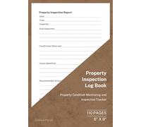 Property Inspection Log Book: Property Inspection and Condition Assessment Record | 110 Pages | 6 × 9 Format: Property Condition Monitoring and Inspection Tracker