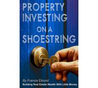 Property Investing on a Shoestring: Building Real Estate Wealth with Little Money