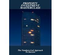 Property Investment Masterclass: The Numbers-Led Approach To Success