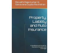 Property, Liability and Auto Insurance: A Handbook and Guide for Insurance Concepts and Coverage!