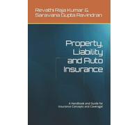 Property, Liability and Auto Insurance: A Handbook and Guide for Insurance Concepts and Coverage!
