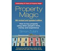 Property Magic: How to Buy Property Using Other People's Time, Money and Experience [Lingua inglese]