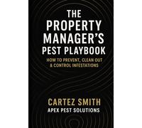 Property Manager’s Pest Playbook: HOW TO PREVENT, CLEAN OUT & CONTROL INFESTATIONS