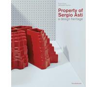 Property of Sergio Asti. A design heritage. Ediz. italiana e inglese