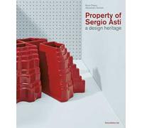 Property of Sergio Asti. A design heritage. Ediz. italiana e inglese