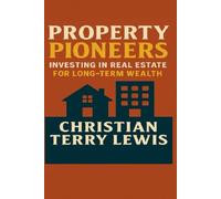 Property Pioneers: Investing in Real Estate for Long-Term Wealth