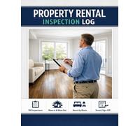 Property Rental Inspection Log: Professional Move-In & Move-Out Documentation for Landlords & Property Managers | 100 Inspection Forms with Room-by-Room Checklists