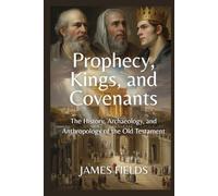 Prophecy, Kings, and Covenants: The History, Archaeology, and Anthropology of the Old Testament