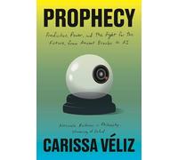 Prophecy: Prediction, Power and the Fight for the Future, from Ancient Oracles to Ai