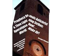 Prophecy Reveals Antichrist and Then Lightning Strikes: Apocalypse Now! . . . World, Wake Up!