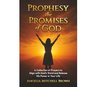 Prophesy the Promises of God: A Collection of Prayers to Align with God's Word and Release His Power in Your Life