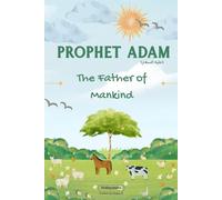 Prophet Adam: Lessons from the Life of Prophet Adam for Young Readers