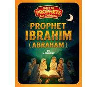 Prophet Ibrahim (Abraham) (Tales of the Prophets for Children)