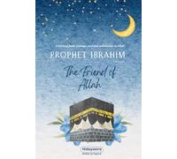 Prophet Ibrahim’s Trust in Allah: Lessons from the Life of Prophet Ibrahim for Young Readers