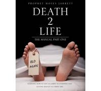 Prophet Moses Jarrett "Death 2 Life" the Manual Part One (Tascabile)