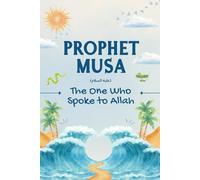 Prophet Musa: Lessons from the Life of Prophet Musa for Young Readers