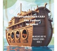 Prophet Nuh AS: The Patient Prophet: Mini Muslims and the Prophets Series Book 2