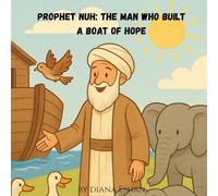 Prophet Nuh: The Man Who Built a Boat of Hope: The Story of Prophet Nuh for kids age 4-8